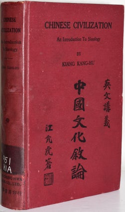 Item #195729 CHINESE CIVILIZATION: AN INTRODUCTION TO SINOLOGY. Kiang Kang-Hu