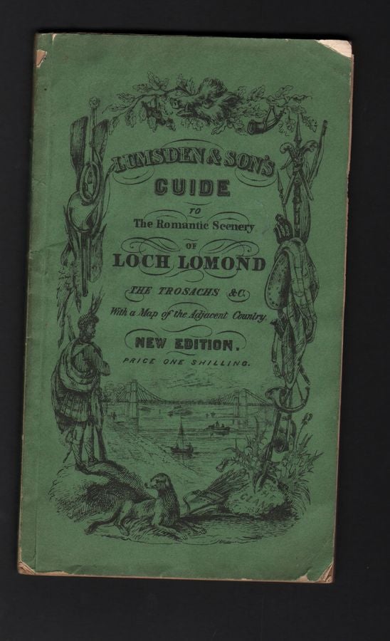 Item #211609 Lumsden & Son's Guide to The Romantic Scenery of Loch-Lomond, Loch-Ketturin, The Trosachs, &c. Comprising a Description of Loch-Lomond and Its Islands, the Ascent to the Summit of Ben-Lomond, Voyage to Rob Roy's Cave with ..