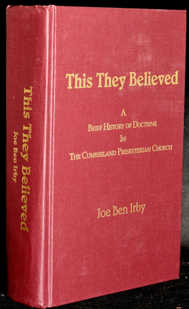 Item #217542 This They Believed: A Brief History of Doctrine in the Cumberland Presbyterian Church. Joe Ben Irby.