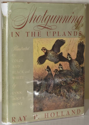 Item #220742 SHOTGUNNING IN THE UPLANDS. Ray P. Holland, Dave Newell, Lynn Bogue Hunt, foreword
