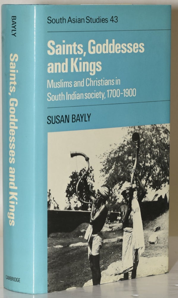 Item #221013 Saints, Goddesses and Kings: Muslims and Christians in South Indian Society 1700-1900. Susan Bayly.