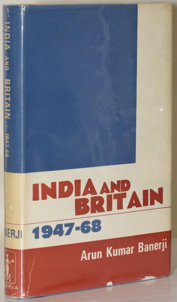 Item #222597 India and Britain, 1947-68: The Evolution of Post-Colonial Relations. Arun Kumar Banerji.
