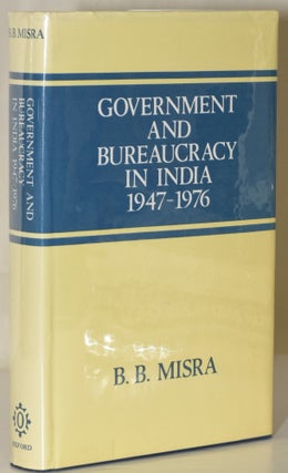 Item #222896 Government and Bureaucracy in India, 1947-1976. B. B. Misra