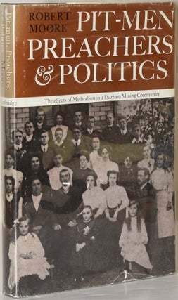 Item #222927 [SOUTHERN AMERICANA] PIT-MEN, PREACHERS & POLITICS: THE EFFECTS OF METHODISM IN A...