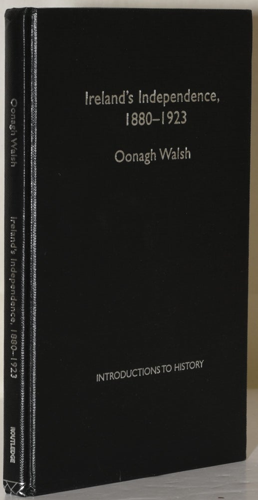 Item #222985 Ireland's Independence, 1880-1923. Oonagh Walsh.