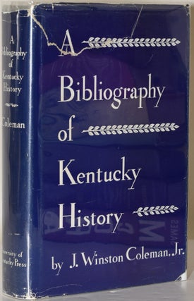 Item #229250 [SOUTHERN AMERICANA] A BIBLIOGRAPHY OF KENTUCKY HISTORY. J. Winston Coleman Jr