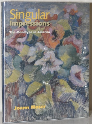 Item #232689 Singular Impressions: The Monotype in America. Joann Moser, Smithsonian Institution...