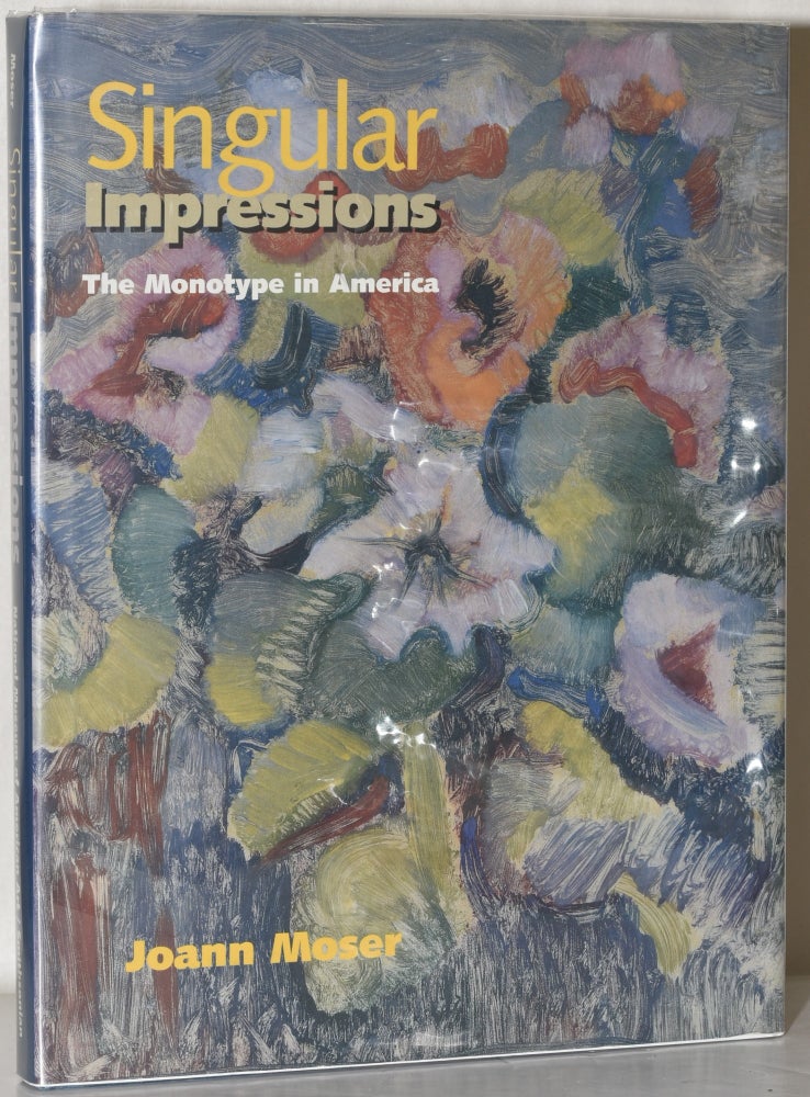 Item #232689 Singular Impressions: The Monotype in America. Joann Moser, Smithsonian Institution Press.