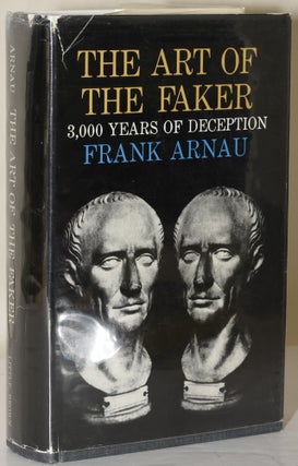 Item #237574 THE ART OF THE FAKER: Three Thousand Years of Deception. Frank Arnau, J. Maxwell...