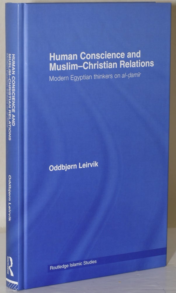 Item #239722 HUMAN CONSCIENCE AND MUSLIM-CHRISTIAN RELATIONS: Modern Egyptian thinkers on Al-Damir. Oddbjorn Leirvik.