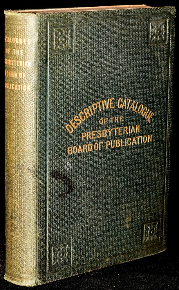 Item #240042 NUMERICAL ALPHABETICAL AND DESCRIPTIVE CATALOGUES OF THE PUBLICATIONS OF THE PRESBYTERIAN BOARD OF PUBLICATIONS. The Presbyterian Board of Publication.