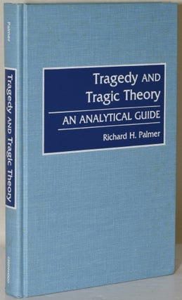 Item #240811 TRAGEDY AND TRAGIC THEORY: An Analytical Guide. Richard H. Palmer