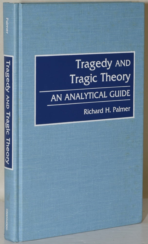 Item #240811 TRAGEDY AND TRAGIC THEORY: An Analytical Guide. Richard H. Palmer.