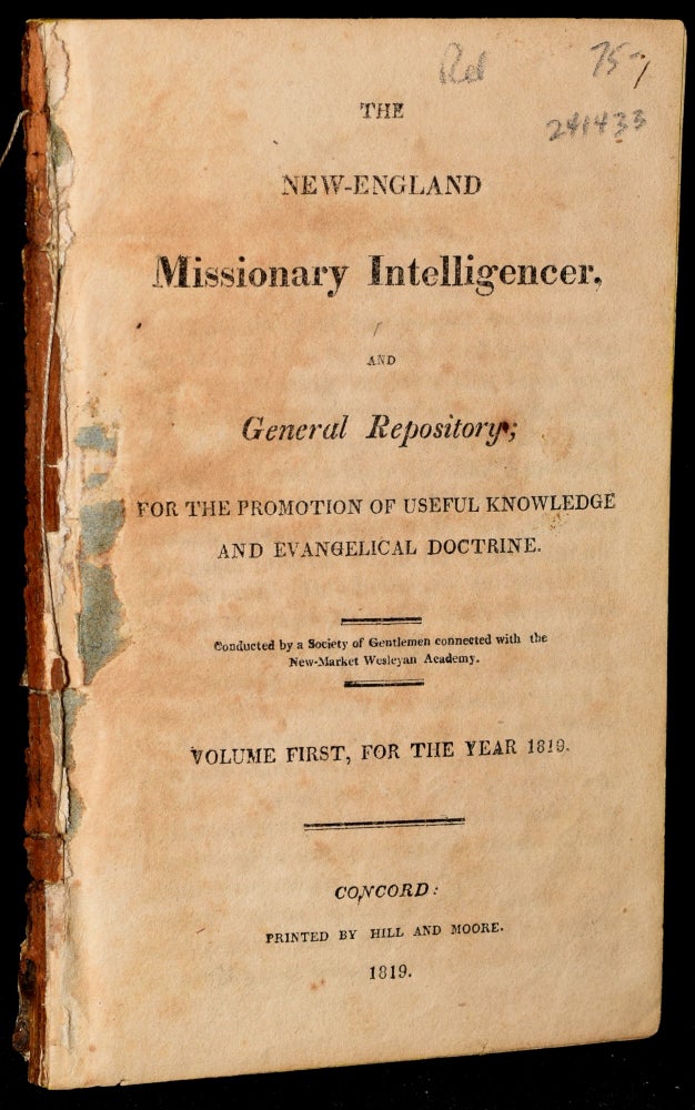 Item #241433 THE NEW ENGLAND MISSIONARY INTELLIGENCER, AND GENERAL REPOSITORY; FOR THE PROMOTION OF USEFUL KNOWLEDGE AND EVANGELICAL DOCTRINE; VOLUME FIRST, FOR THE YEAR 1819. Adam Clarke, A Society of Gentlemen connected, the New-Market Wesleyan Academy.