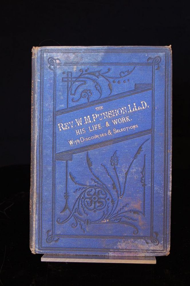 Item #241522 The Rev. W.M. Punshon, M.A: A sketch of his life, with sermons recently delivered by him in London : and a variety of choice selections from his public addresses, discourses, and Writings. William Morley Punshon.