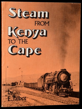 Item #242627 STEAM FROM KENYA TO THE CAPE: An Enthusiast’s Guide to the Steam Locomotives of...