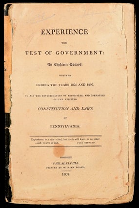 Item #243462 EXPERIENCE THE TEST OF GOVERNMENT: IN EIGHTEEN ESSAYS. WRITTEN DURING THE YEARS...