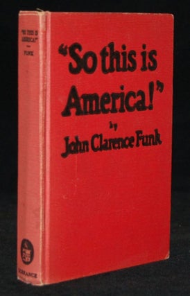 Item #244734 SO THIS IS AMERICA! John Clarence Funk, Walter R. Huber
