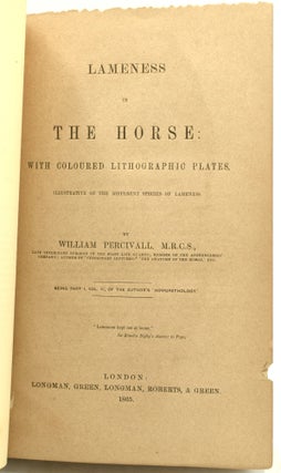 LAMENESS IN THE HORSE: WITH COLOURED LITHOGRAPHIC PLATES, ILLUSTRATIVE OF THE DIFFERENT SPECIES OF LAMENESS. PART I, VOL. IV OF ‘HIPPOPATHOLOGY’.