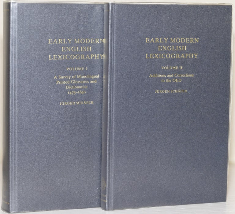 Item #247208 EARLY MODERN ENGLISH LEXICOGRAPHY (2 Volume Set); Vol I: A Survey of Monolingual Printed Glossaries and Dictionaries 1475-1640; Vol II: Additions and Corrections to the OED. Jurgen Schafer.