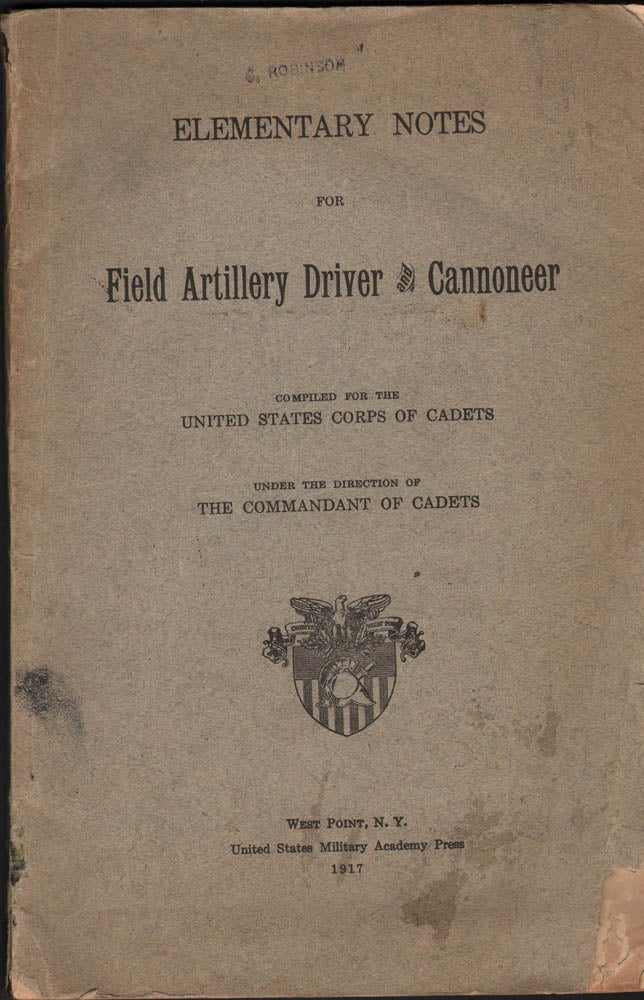 Item #247478 ELEMENTARY NOTES FOR FIELD ARTILLERY DRIVER AND CANNONEER. compiled for the United States Corps of Cadets under the direction of the Commandant of Cadets.