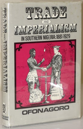 Item #248195 [HISTORY - AFRICA] Trade and Imperialism in Southern Nigeria: 1881-1916. W. Ibekwe...