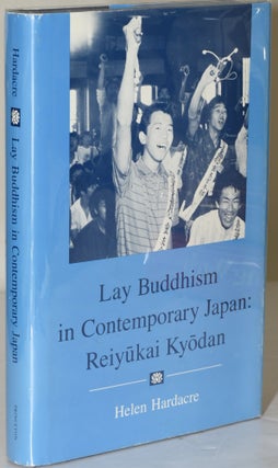 Item #249466 LAY BUDDHISM IN CONTEMPORARY JAPAN: REIYUKAI KYODAN. Helen Hardacre