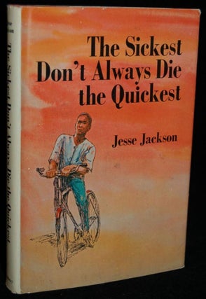 Item #251129 THE SICKEST DON’T ALWAYS DIE THE QUICKEST. Jesse Jackson