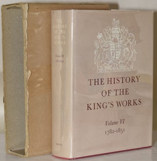 Item #252096 THE HISTORY OF THE KING’S WORKS: VOLUME VI, 1782-1851. J. Mordaunt Crook, M. H....