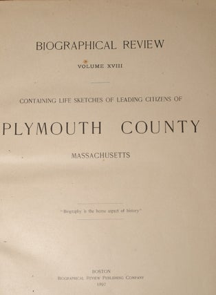 BIOGRAPHICAL REVIEW: Volume XVIII - Containing Life Sketches of Leading Citizens of PLYMOUTH COUNTY Massachusetts