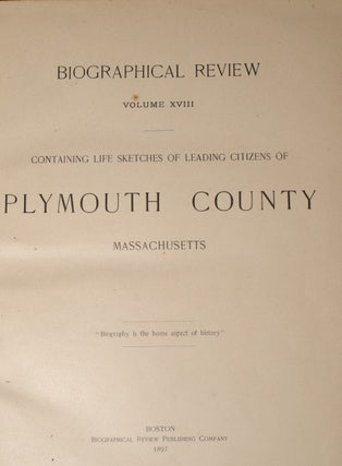 BIOGRAPHICAL REVIEW: Volume XVIII - Containing Life Sketches of Leading Citizens of PLYMOUTH COUNTY Massachusetts