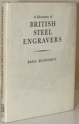 Item #253479 A DICTIONARY OF BRITISH STEEL ENGRAVERS. Basil Hunnisett