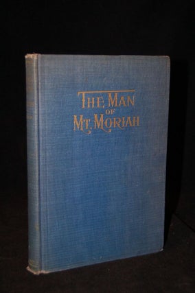 Item #253898 [MASONIC] THE MAN OF MT. MORIAH: A GREAT MASONIC STORY. Clarence Miles Boutelle