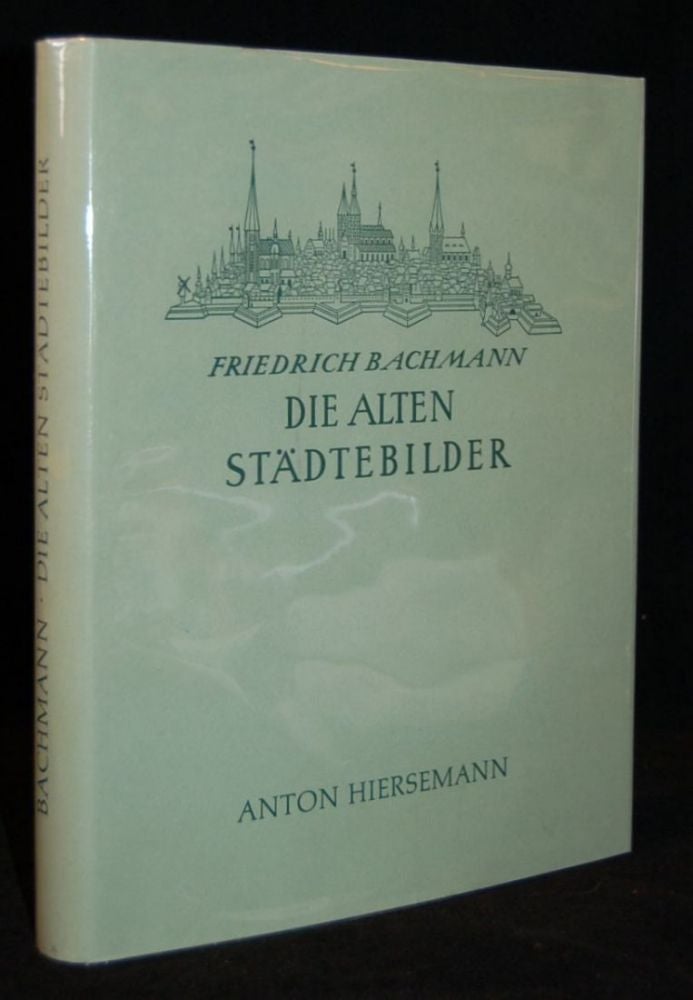 Item #254436 DIE ALTEN STADTEBILDER: Ein Verzeichnis Der Graphischen Ortsanichten Von Schedel Bis Merian. Friedrich Bachmann.