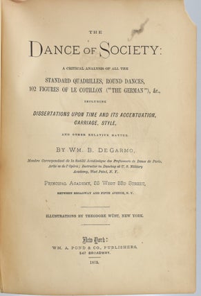 [RICHMOND] THE DANCE OF SOCIETY: A CRITICAL ANALYSIS OF ALL THE STANDARD QUADRILLES, ROUND DANCES, 102 FIGURES OF LE COTILLON (”THE GERMAN”), &c., INCLUDING DISSERTATIONS UPON TIME AND ITS ACCENTUATION, CARRIAGE, STYLE, AND OTHER RELATIVE MATTER.