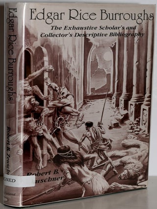 Item #255539 EDGAR RICE BURROUGHS: THE EXHAUSTIVE SCHOLAR’S AND COLLECTOR’S DESCRIPTIVE...