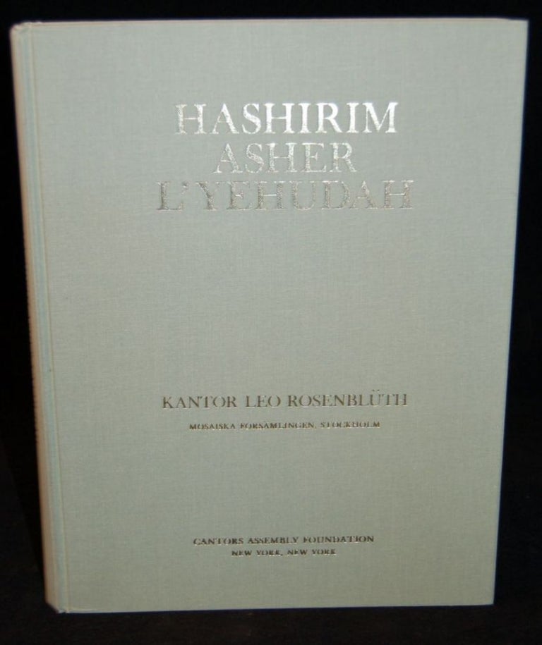 Item #255916 [JUDAICA] HASHIRIM ASHER L’YEHUDAH. A CLASSIC ANTHOLOGY OF SYNAGOGUE MUSIC FOR THE SABBATH, FESTIVALS, AND HIGH HOLY DAYS -- FOR HAZZAN, CHOIR, CONGREGATION WITH ORGAN ACCOMPANIMENT. Kantor Leo Rosenbluth.