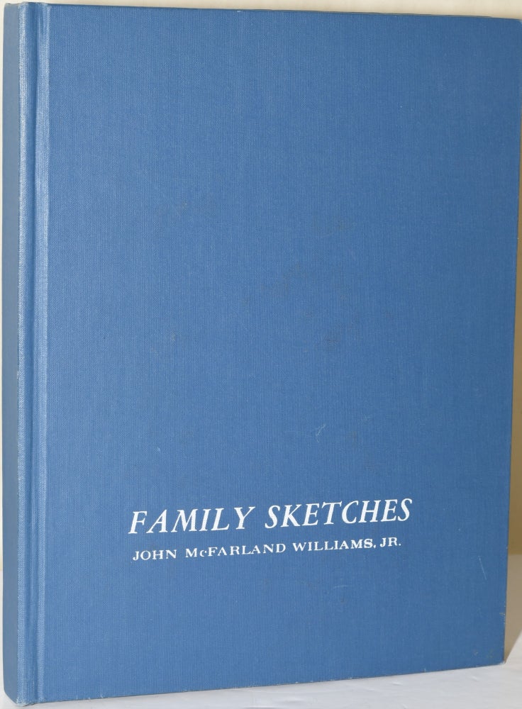 Item #257045 FAMILY SKETCHES: ANCESTORS OF J. MCFARLAND WILLIAMS, JR.