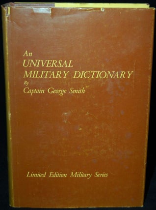 Item #257226 An Universal Military Dictionary, or a Copious Explanation of the Technical Terms...