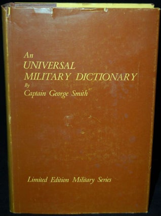 Item #257226 An Universal Military Dictionary, or a Copious Explanation of the Technical Terms...