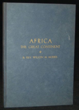 Item #257632 [AFRICAN-AMERICAN] AFRICA THE GREAT CONTINENT. Wilson Major Morris, author