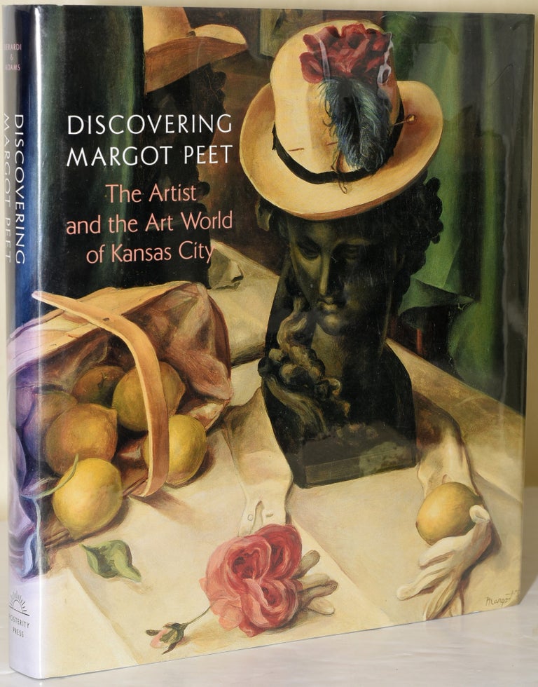 Item #257721 DISCOVERING MARGOT PEET: THE ARTIST AND THE ART WORLD OF KNASAS CITY. Marianne Berardi, author.