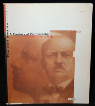 Item #257735 THE SELF AND ITS DOUBLE: A CENTURY OF PHOTOGRAPHIC PORTRAITURE IN ITALY. Italo...