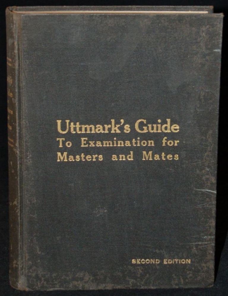 Item #258296 UTTMARK’S GUIDE TO THE UNITED STATES LOCAL INSPECTORS EXAMINATION FOR MASTERS AND MATES OF OCEAN GOING STEAM AND SAIL SHIPS. Fritz E. Uttmark, author.