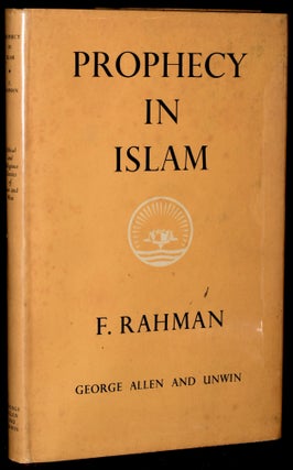 Item #258331 PROPHECY IN ISLAM: PHILOSOPHY AND ORTHODOXY. F. Rahman, author
