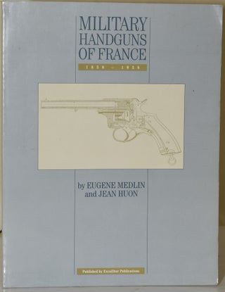 Item #258918 [WEAPONRY] MILITARY HANDGUNS OF FRANCE, 1858 - 1959. Eugene Medlin, Jean Huon