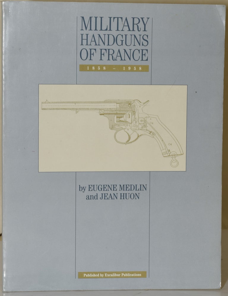 Item #258918 [WEAPONRY] MILITARY HANDGUNS OF FRANCE, 1858 - 1959. Eugene Medlin, Jean Huon.
