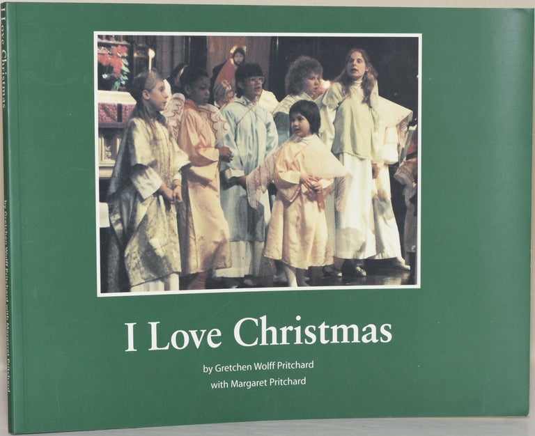 Item #260327 I LOVE CHRISTMAS. Gretchen Wolff Pritchard, Margaret Pritchard.