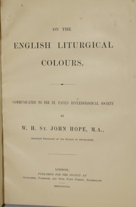 Item #260453 ON THE ENGLISH LITURGICAL COLOURS. COMMUNICATED TO THE ST. PAUL’S ECCLESIOLOGICAL...