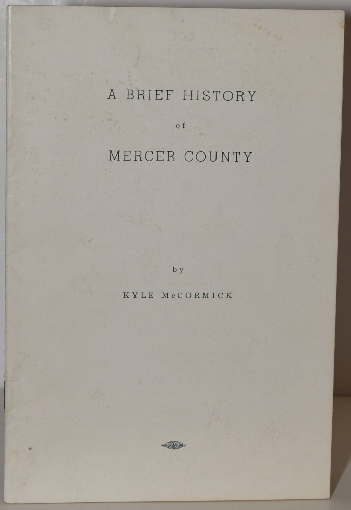 Item #260874 A BRIEF HISTORY OF MERCER COUNTY. Kyle McCormick, author.